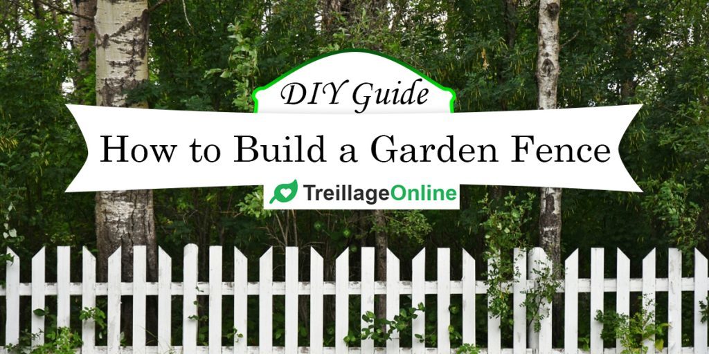 How to Build a Garden Fence? - Complete DIY Guide | TreillageOnline.com