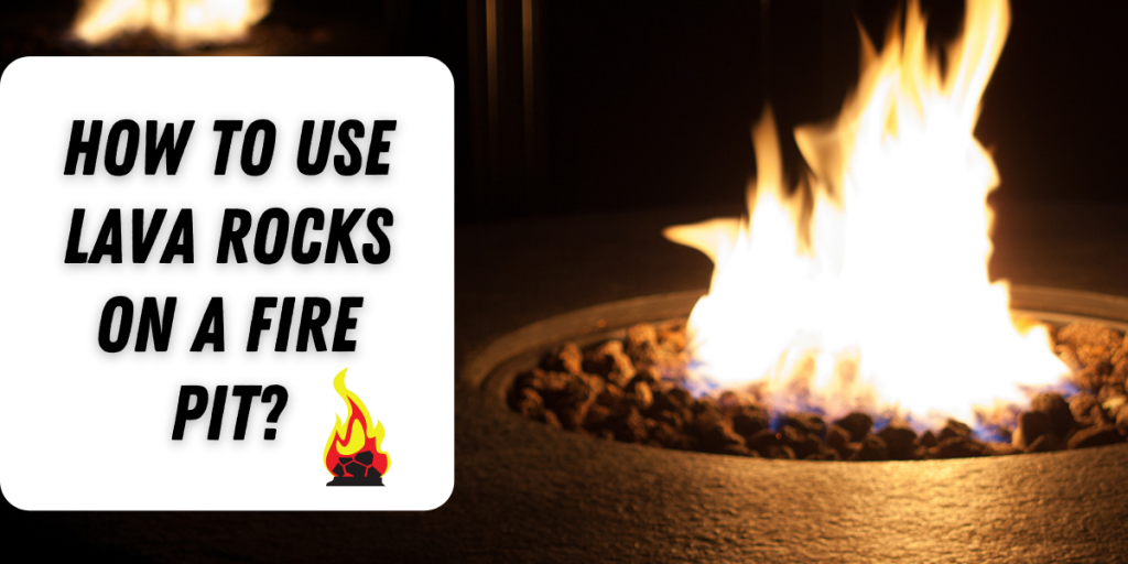 How to Use Lava Rocks on a Fire Pit? - TreillageOnline.com