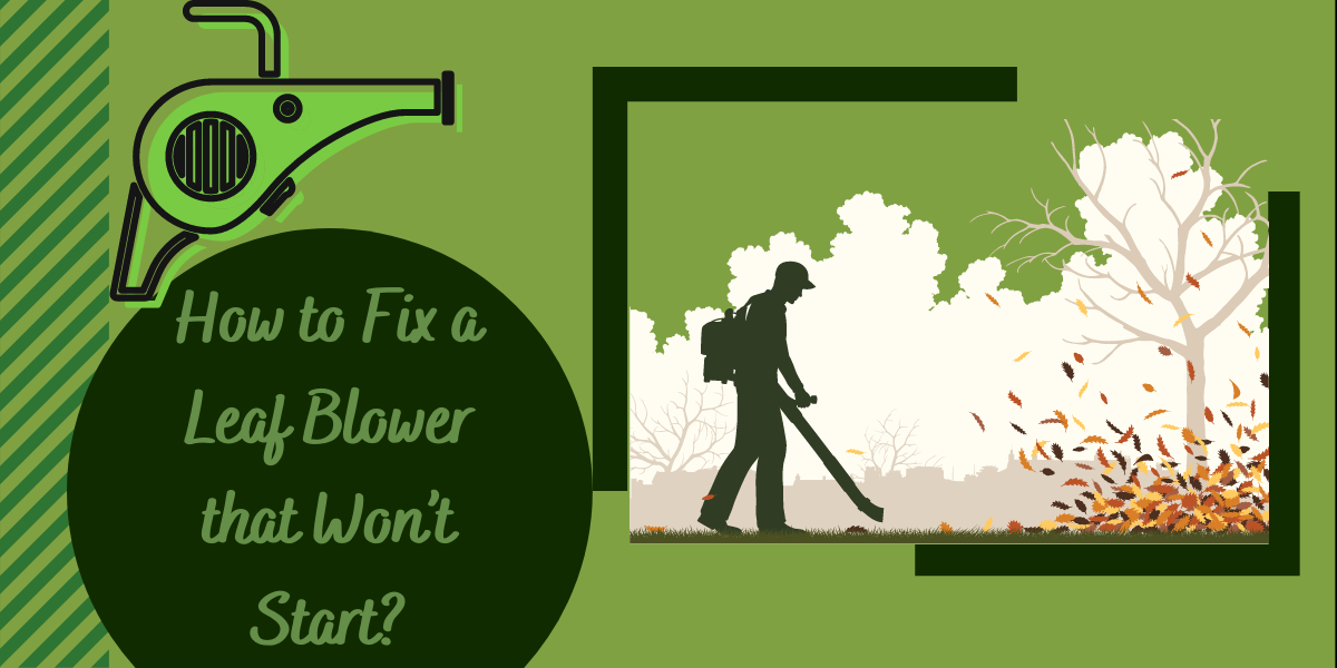 How to Fix a Leaf Blower that Won’t Start? - TreillageOnline.com